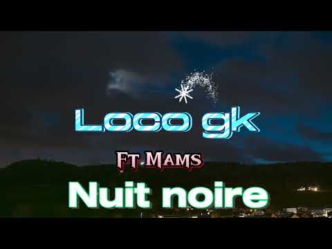 Loco gk - Nuit noire ft Mams ​⁠(Music Officiel)