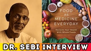 Dr. Sebi's Philosophy using "Food As Medicine" Everyday to Become Healthy (Full Video Interview)
