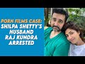 Porn Films Case Shilpa Shetty S Husband Raj Kundra Arrested