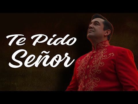 Te Pido Señor - Canción Ranchera Cristiana de Oración por el Mundo, la Familia y el Amor