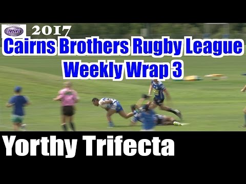 2017 Cairns Brothers Rugby League Weekly Wrap 3