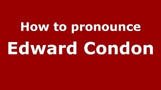 How to pronounce Edward Condon