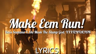 Bass Santana, Ski Mask The Slump God, XXXTENTACION - Make Eem Run!  ( lyrics )