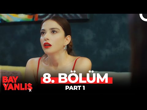Bay Yanlış 8. Bölüm Part 1