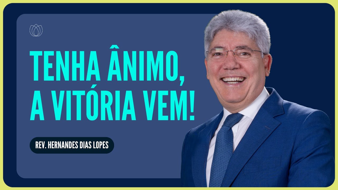 CORAGEM, IGREJA DE DEUS! | Rev. Hernandes Dias Lopes | IPP