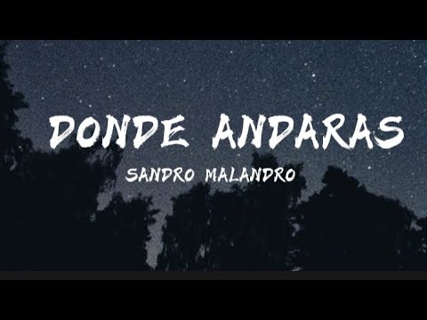 quiero que me quieras como yo te quiero, Dode estaras - Sandro Malandro