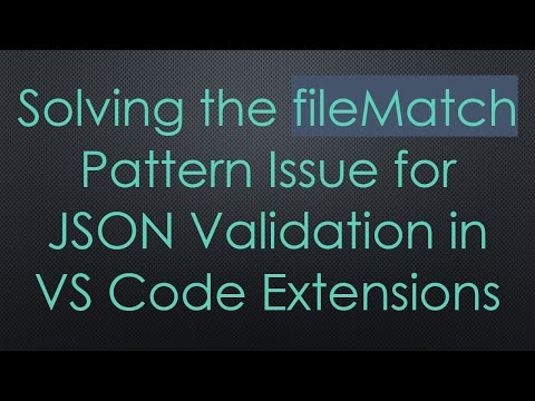 Solving the fileMatch Pattern Issue for JSON Validation in VS Code Extensions