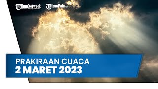 Prakiraan Cuaca Kamis, 2 Maret 2023: Waspada 26 Wilayah Berpotensi Hujan Deras
