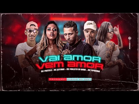 MC JEFFINHO, MC PAULISTA DO IBURA, MC PIPOKINHA E MC PRISCILA -VAI AMOR VEM AMOR - BREGA FUNK