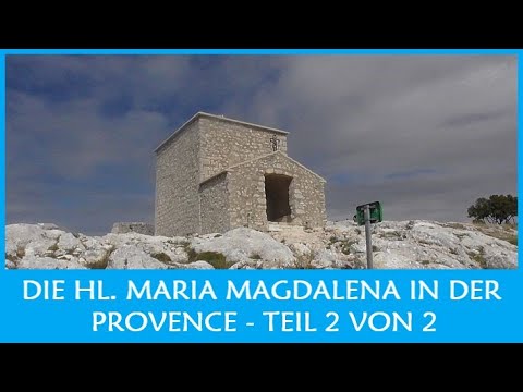 Auf den Spuren der Hl. Maria Magdalena in der Provence - Teil 2 von 2