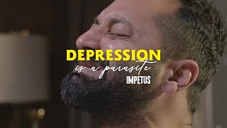 Depression is a Parasite  Impetus