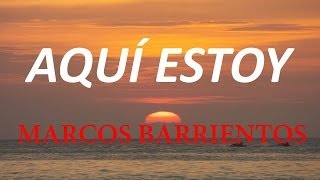 Aquí estoy Marcos Barrientos con Letra
