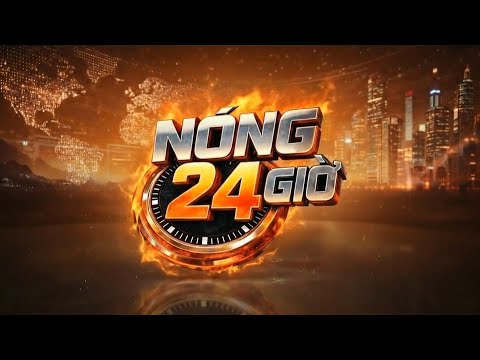 Nóng 24 giờ 25/01/2026