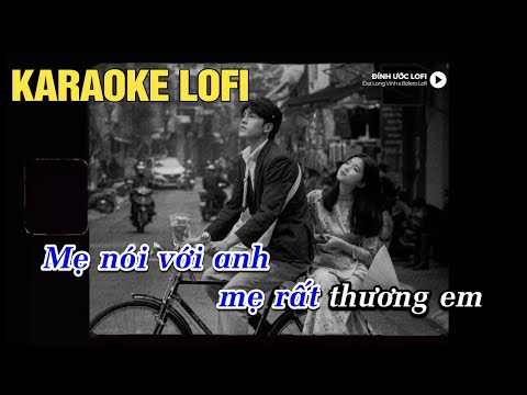 Karaoke Đính Ước - (Lofi Ver.) x Bolero Lofi | Đạt Long Vinh ~ Mẹ nói với anh mẹ rất thương em...