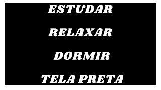 MEDITACAO | SOM | MUSICA | ESTUDAR | DORMIR | RELAXAR | TELA PRETA