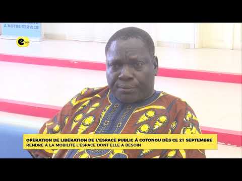 OPERATION DE LIBERATION DE L'ESPACE PUBLIC A COTONOU DES CE 21 SEPTEMBRE : RENDRE A LA MOBILITE L'ESPACE DONT ELLE A BESOIN