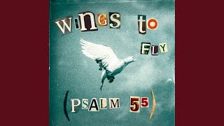 Wings to Fly (Psalm 55)