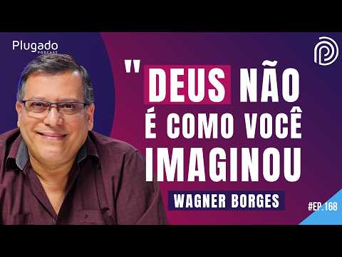 WAGNER BORGES: DEUS NÃO PRECISA DE INTERMEDIÁRIOS - PLUGADO #168