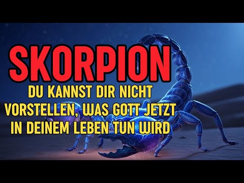 Skorpion - Du Kannst Dir Nicht Vorstellen, Was Gott Jetzt In Deinem Leben Tun Wird