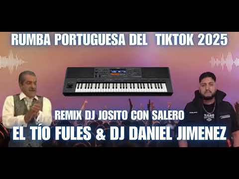 Rumba Portuguesa Del TikTok 2025 - El Tío Fules & Dj Daniel Jimenez - Remix Dj Josito Con Salero🔥