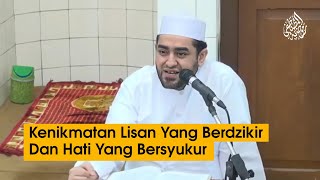 Download lagu Kenikmatan Lisan Yang Berdzikir Dan Hati Yang Bersyukur - Achmad Alhabsyi mp3
