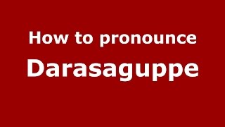 How to pronounce Darasaguppe