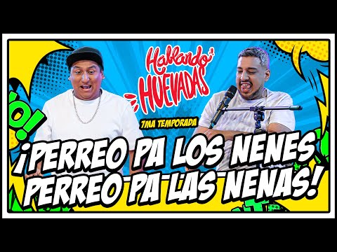 HABLANDO HUEVADAS - Séptima Temporada [PERREO PA LOS NENES, PERREO PA LAS NENAS]