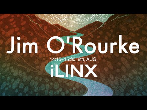 11 Jim O'Rourke【 iLINX 2021 】2021,AUG.8th, 16:45~18:00