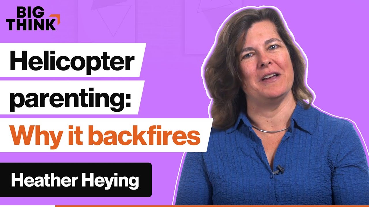 Why helicopter parenting backfires on kids | Heather Heying | Big Think