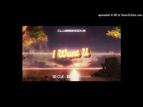 Clubbgroove - I Want U (Re Cue x Silence Rework)