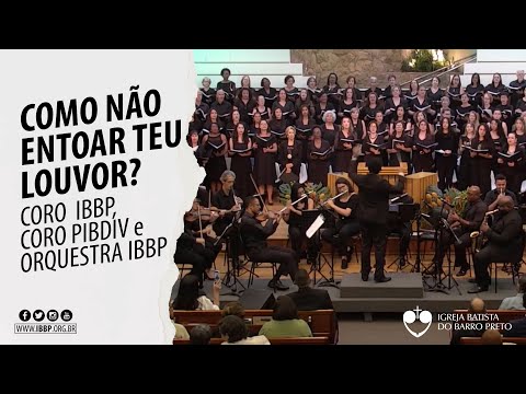 Coro IBBP e PIBDV, Orquestra IBBP - Como Não Entoar Teu Louvor?
