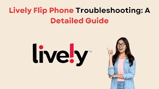 Lively Flip Phone Troubleshooting