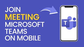 How to Join a Meeting in Microsoft Teams on Mobile Phone
