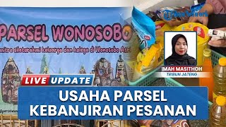 Jadi Pilihan Buah Tangan Menarik saat Lebaran Idul Fitri 1446 H, Parsel Wonosobo Kebanjiran Pesanan
