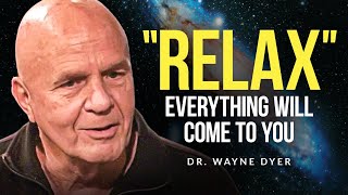 Dr. Wayne Dyer - RELAX and You Will Manifest Anything You Desire!