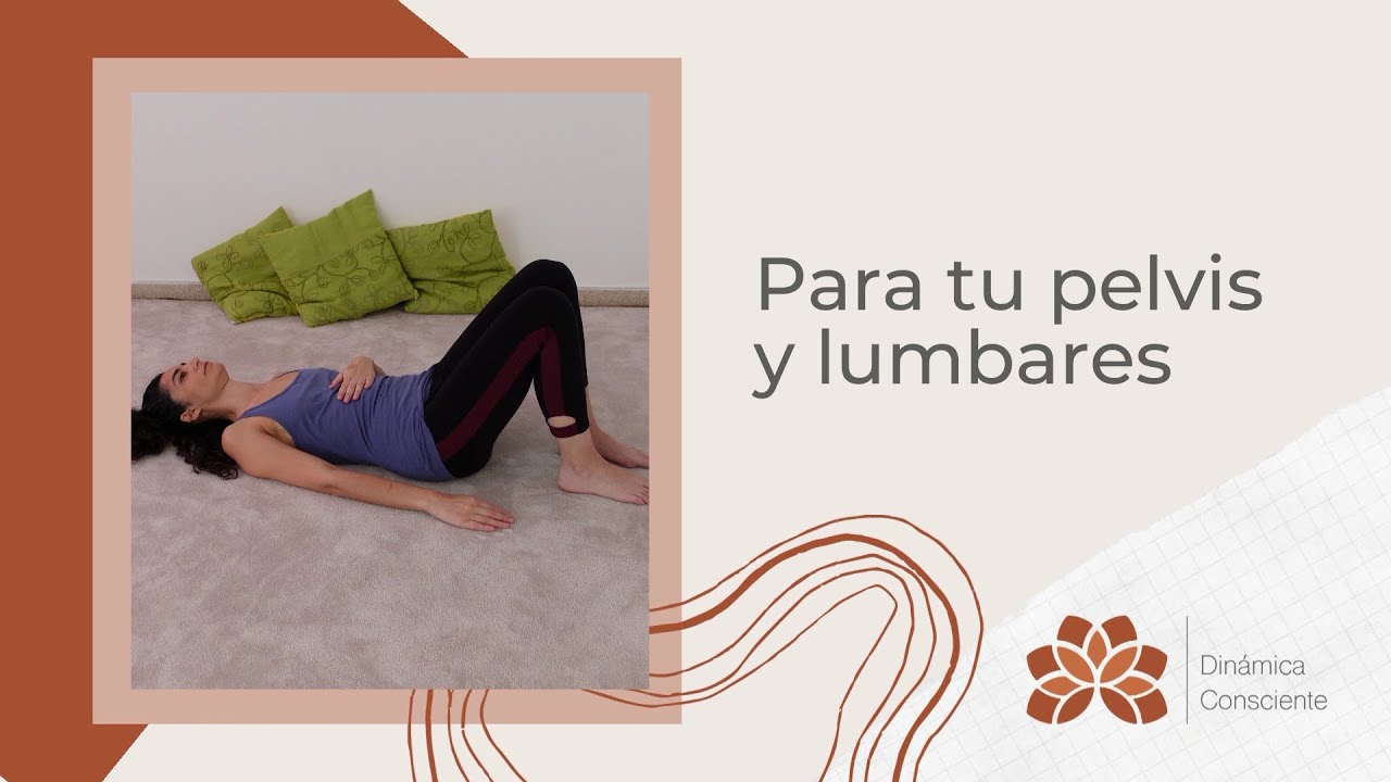 Para tu pelvis y lumbares - Dinámica Consciente