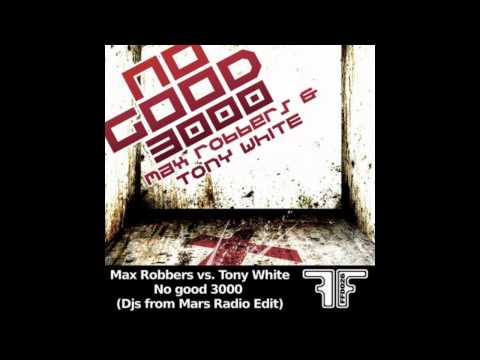 Max Robbers vs. Tony White - No good 3000 (DJs from Mars Radio Edit)||+DL L.E.
