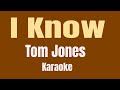 i know-karaoke (tom jones)