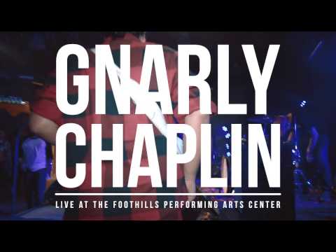 Gnarly Chaplin - LIVE - The Foothills Performing Arts Center