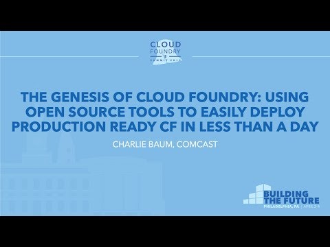 The Genesis of Cloud Foundry: Using Open Source Tools to Easily Deploy... - Charlie Baum, Comcast