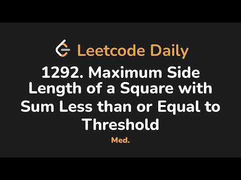 1292. Maximum Side Length of a Square with Sum Less than or Equal to Threshold | Leetcode Daily