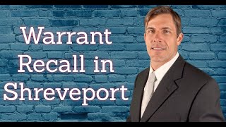 Warrant Recall Lawyer in Shreveport and Caddo Parish