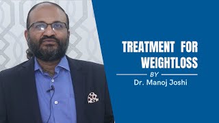 Weightloss Treatment Explained | By Dr. Manish Joshi