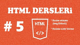 HTML DERSLERİ - DERS  5 - Html de Resim Ekleme -Html img etiketi- Html Resme Link verme