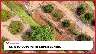 Asia to cope with super El Niño | Vietnam Today