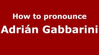 How to pronounce Adrián Gabbarini
