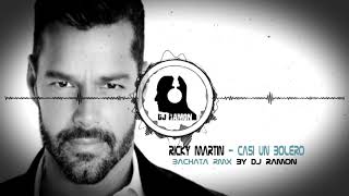 Ricky Martin - Casi Un Bolero  (Bachata Remix by 🎧DJ Ramon🎧)