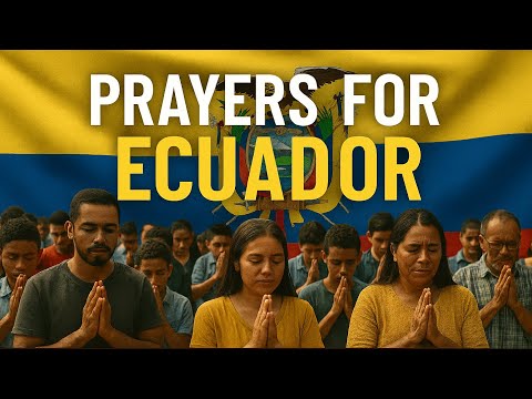 Prayers for Ecuador // Prayers for the Nation of Ecuador // Ecuador for Jesus 