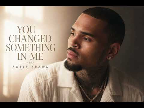Chris Brown - You Changed Something In Me