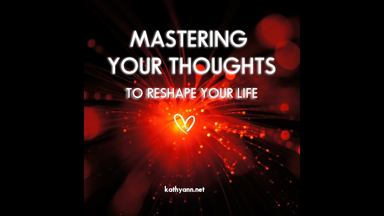 Step1: Mastering Your Thoughts To Shape Your Life